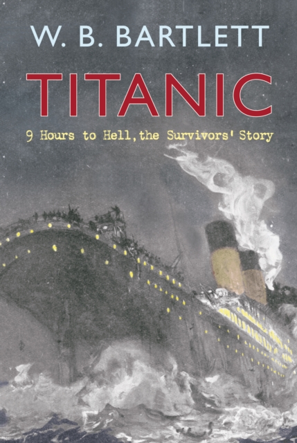 Titanic 9 Hours to Hell : The Survivors' Story, Hardback Book