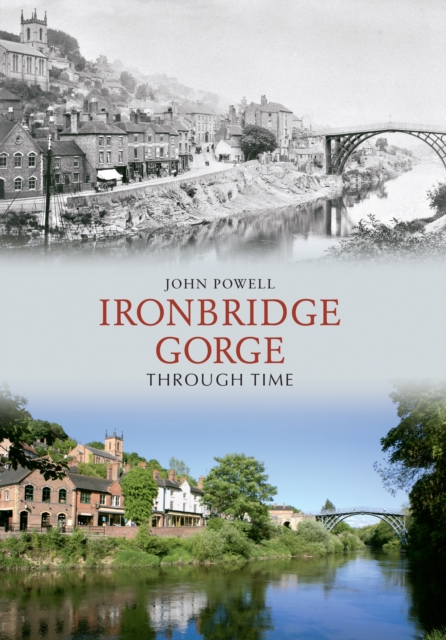 Ironbridge Gorge Through Time, Paperback / softback Book