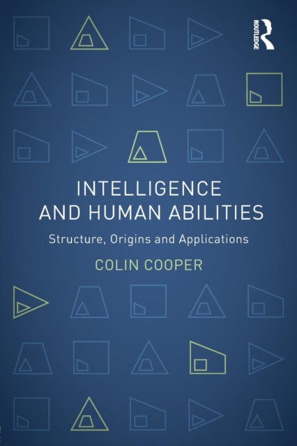 Intelligence and Human Abilities : Structure, Origins and Applications, Paperback / softback Book