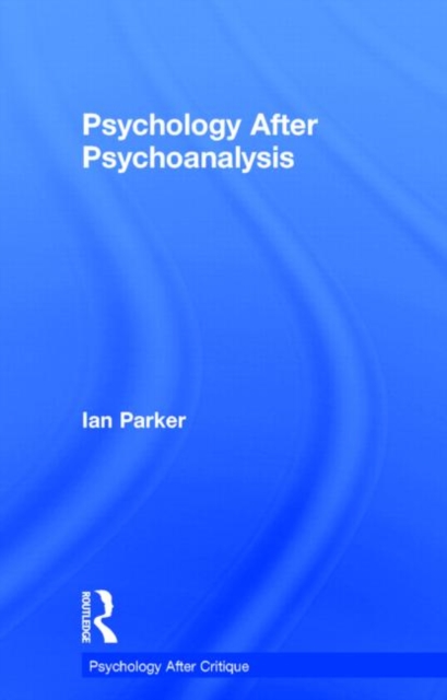 Psychology After Psychoanalysis : Psychosocial studies and beyond, Hardback Book