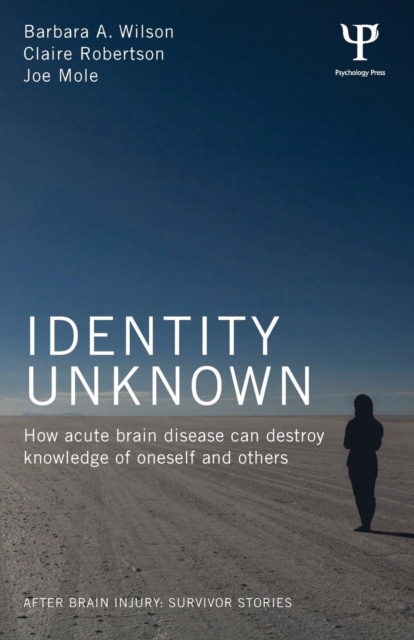 Identity Unknown : How acute brain disease can destroy knowledge of oneself and others, Paperback / softback Book
