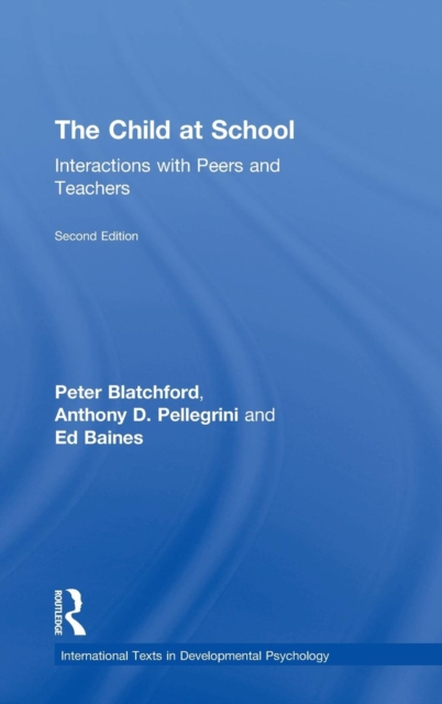 The Child at School : Interactions with peers and teachers, 2nd Edition, Hardback Book
