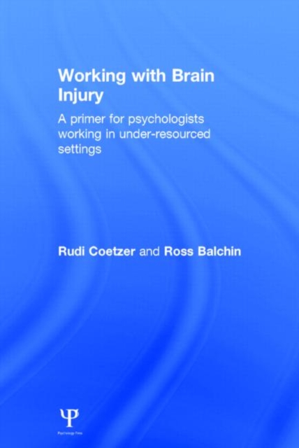 Working with Brain Injury : A primer for psychologists working in under-resourced settings, Hardback Book