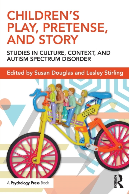 Children's Play, Pretense, and Story : Studies in Culture, Context, and Autism Spectrum Disorder, Paperback / softback Book
