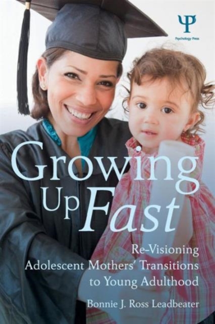 Growing Up Fast : Re-Visioning Adolescent Mothers' Transitions to Young Adulthood, Paperback / softback Book
