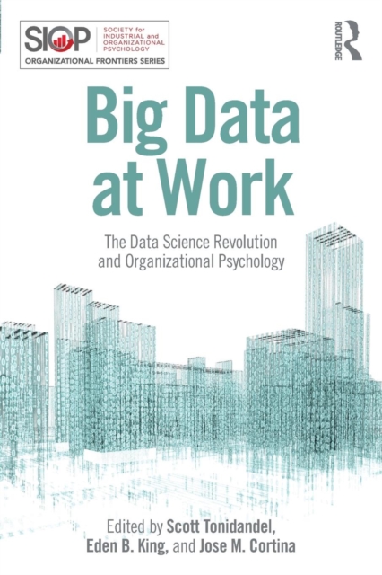Big Data at Work : The Data Science Revolution and Organizational Psychology, Paperback / softback Book