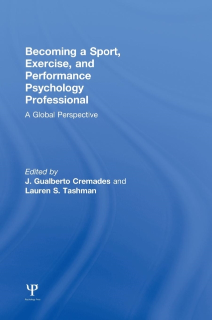 Becoming a Sport, Exercise, and Performance Psychology Professional : A Global Perspective, Hardback Book