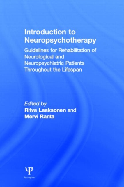 Introduction to Neuropsychotherapy : Guidelines for Rehabilitation of Neurological and Neuropsychiatric Patients Throughout the Lifespan, Hardback Book