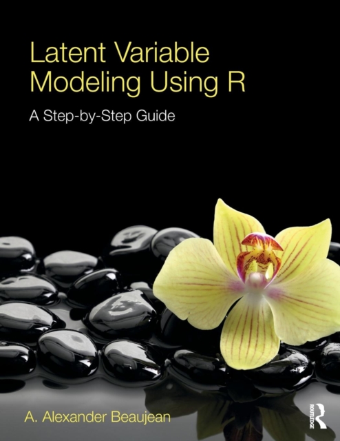 Latent Variable Modeling Using R : A Step-by-Step Guide, Paperback / softback Book