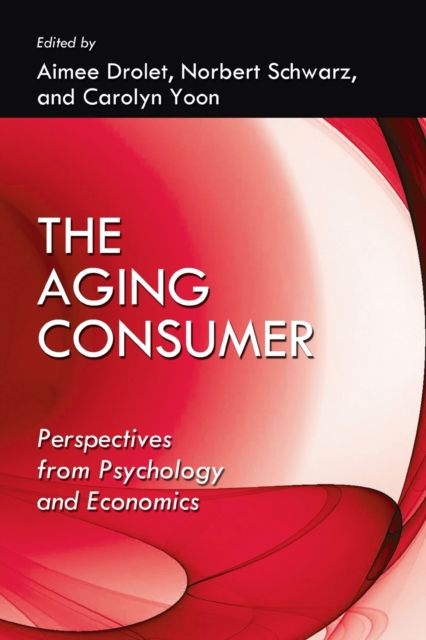 The Aging Consumer : Perspectives From Psychology and Economics, Paperback / softback Book