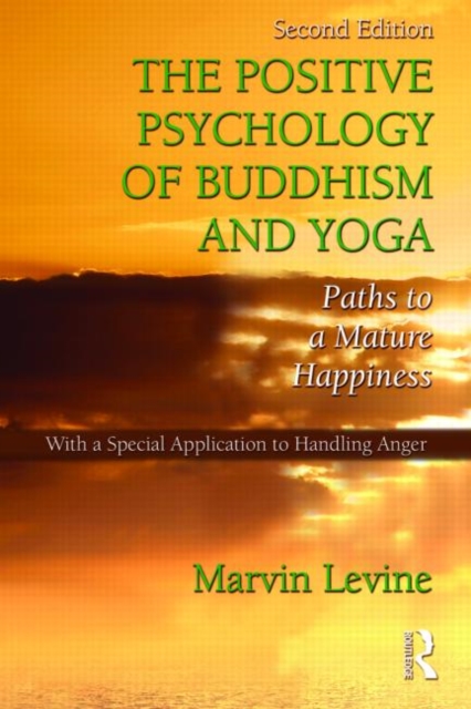 The Positive Psychology of Buddhism and Yoga : Paths to A Mature Happiness, Paperback / softback Book