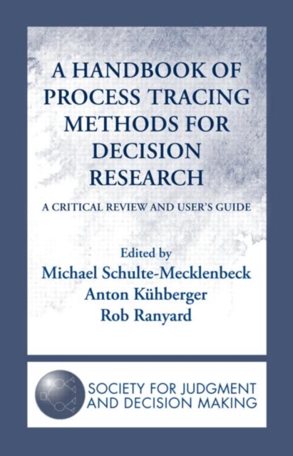 A Handbook of Process Tracing Methods for Decision Research : A Critical Review and User's Guide, Hardback Book