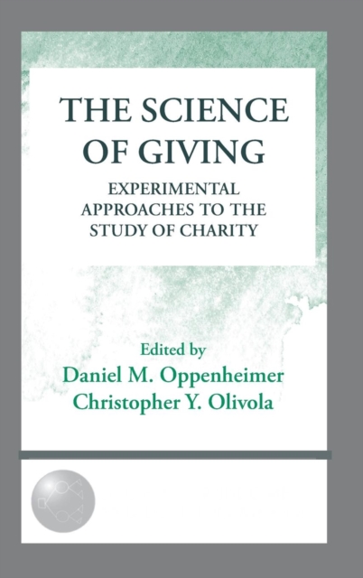 The Science of Giving : Experimental Approaches to the Study of Charity, Hardback Book