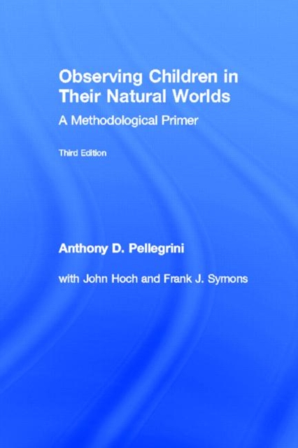 Observing Children in Their Natural Worlds : A Methodological Primer, Third Edition, Hardback Book