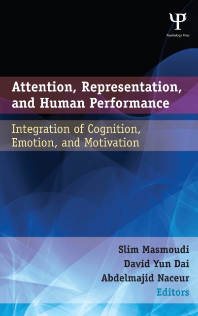 Attention, Representation, and Human Performance : Integration of Cognition, Emotion, and Motivation, Hardback Book