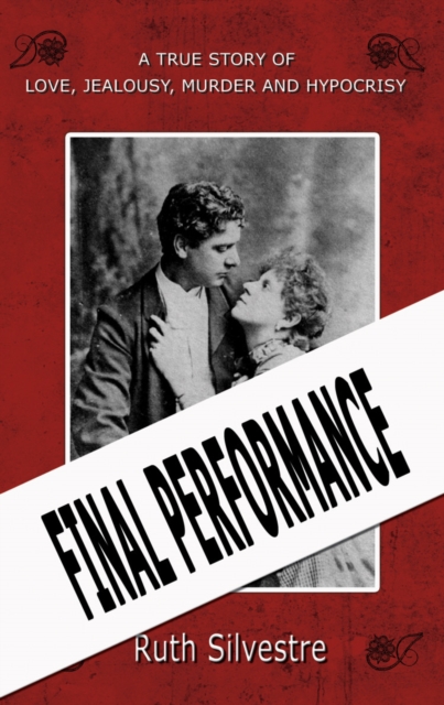 Final Performance : A True Story of Love, Jealousy, Murder and Hypocrisy, Paperback Book