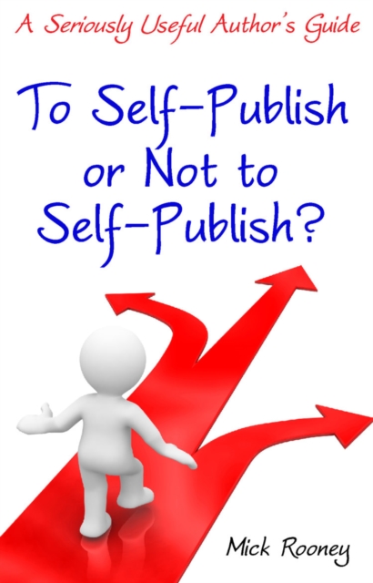 To Self-Publish or Not to Self-Publish : A Seriously Useful Author's Guide, Paperback Book