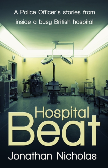 Hospital Beat : A Police Officer's stories from inside a busy British hospital, Paperback / softback Book
