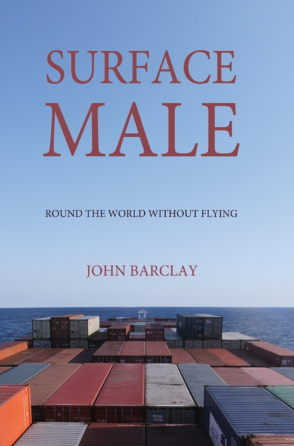Surface Male : Round the World Without Flying, Hardback Book