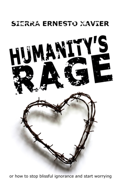 Humanity's Rage : Or How to Stop Blissful Ignorance and Start Worrying, EPUB eBook