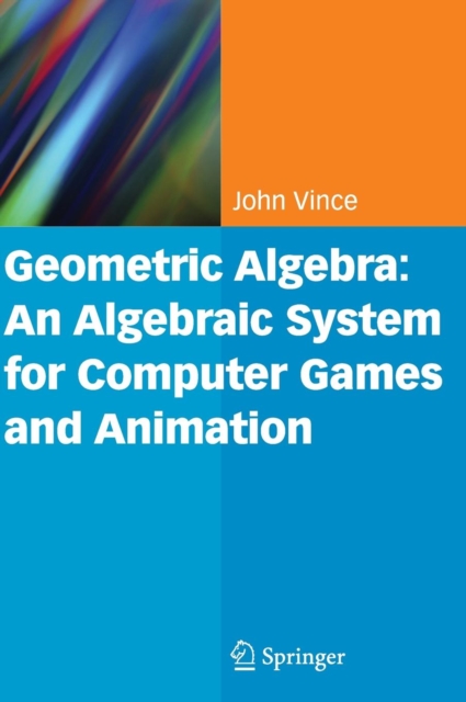 Geometric Algebra: An Algebraic System for Computer Games and Animation, Hardback Book