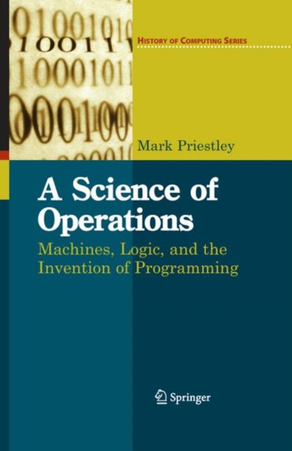 A Science of Operations : Machines, Logic and the Invention of Programming, Hardback Book