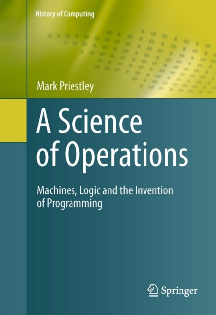 A Science of Operations : Machines, Logic and the Invention of Programming, PDF eBook
