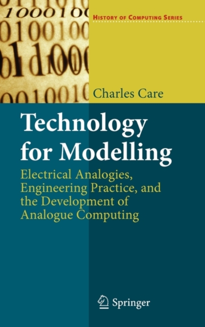 Technology for Modelling : Electrical Analogies, Engineering Practice, and the Development of Analogue Computing, Hardback Book