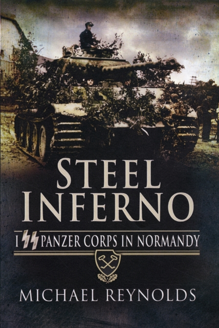 Steel Inferno: I SS Panzer Corps in Normandy, Paperback / softback Book