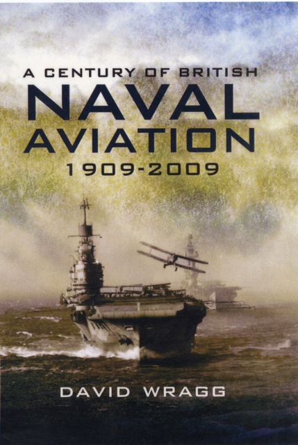 Century of British Naval Aviation 1909 - 2009, A, Hardback Book