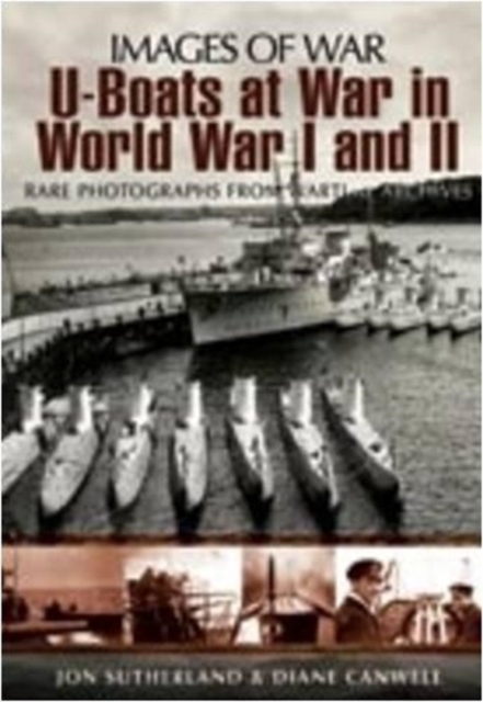 U-boats at War in World War One & Two: Rare Photographs from Wartime Archives, Paperback / softback Book