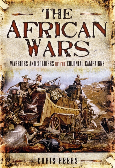 African Wars: Warriors and Soldiers of the Colonial Campaigns, Hardback Book
