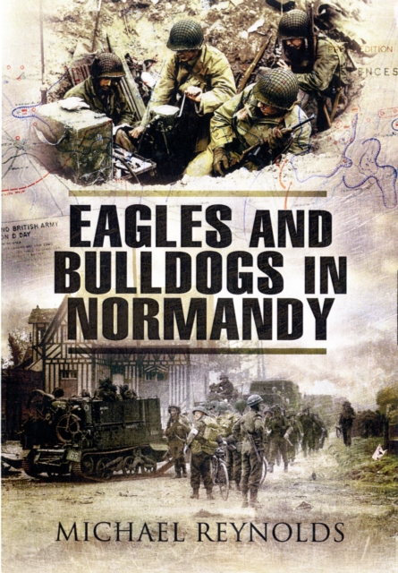 Eagles and Bulldogs in Normandy, Paperback / softback Book