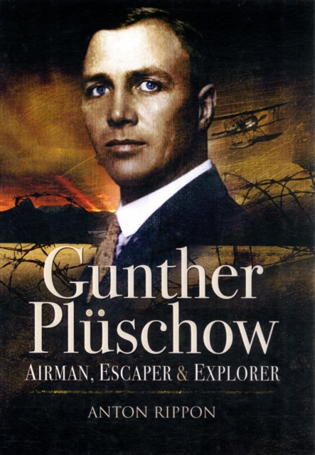 Gunther Pluschow: Airman, Escaper and Explorer, Hardback Book