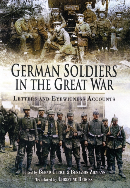 German Soldiers in the Great War: Letters and Eyewitness Accounts, Hardback Book