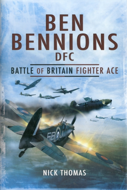 Ben Bennions DFC: Battle of Britain Fighter Ace, Hardback Book