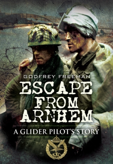 Escape from Arnhem: a Glider Pilot's Story, Hardback Book