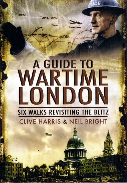 Wander Through Wartime London: Six Walks Revisiting the Blitz, Paperback / softback Book