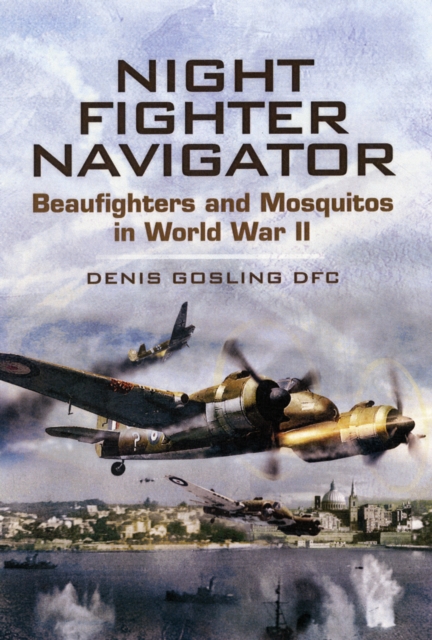 Night Fighter Navigator: Beaufighters and Mosquitos in Wwii, Hardback Book