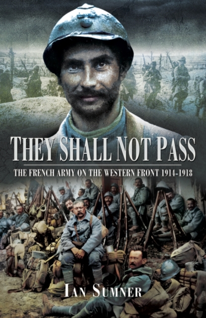 They Shall Not Pass: The French Army on the Western Front 1914-1918, Hardback Book