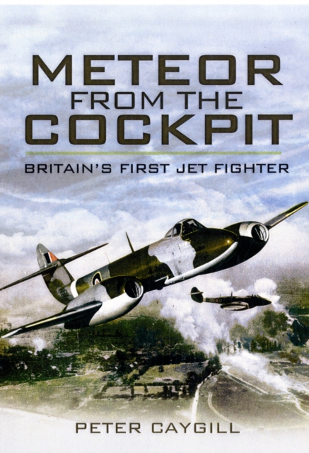 Meteor from the Cockpit: Britain's First Jet Fighter, Hardback Book