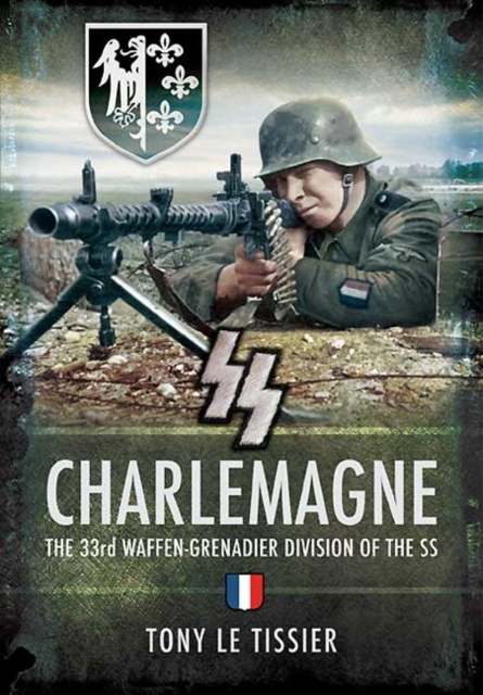 SS Charlemagne: the 33rd Waffen-grenadier Division of the Ss, Hardback Book