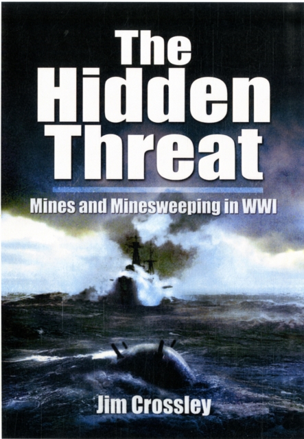 Hidden Threat, The: Mines and Minesweeping in Wwi, Hardback Book