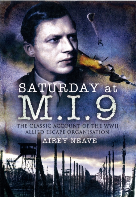 Saturday at M.I.9: The Classic Account of the WW2 Allied Escape Organisation, Paperback / softback Book