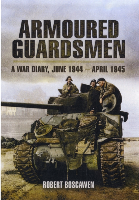 Armoured Guardsmen: A War Diary, June 1944 - April 1945, Paperback / softback Book