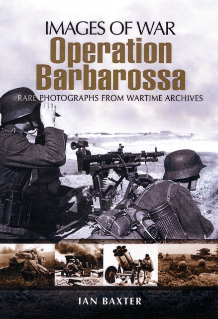Operation Barbarossa: Hitler's Invasion of Russia (Images of War Series), Paperback / softback Book