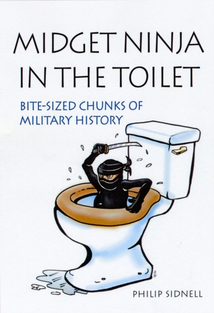 Midget Ninja and Tactical Laxatives: Bizarre warfare through the ages, Paperback / softback Book