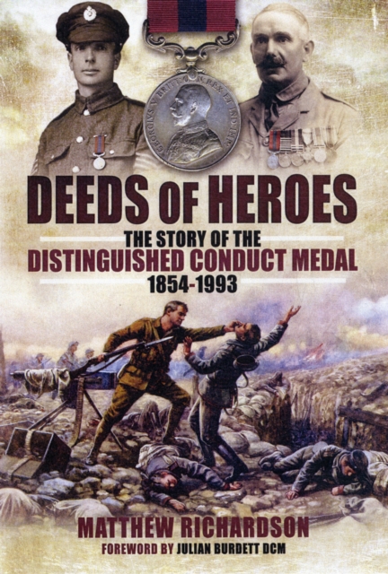Deeds of Heroes: The Story of the Distinguished Conduct Medal 1854-1993, Hardback Book