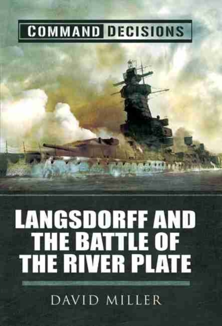 Command Decisions: Langsdorff and the Battle of the River Plate, Hardback Book