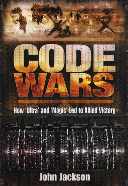 Code Wars: How "ultra" and "magic" Led to Allied Victory, Hardback Book